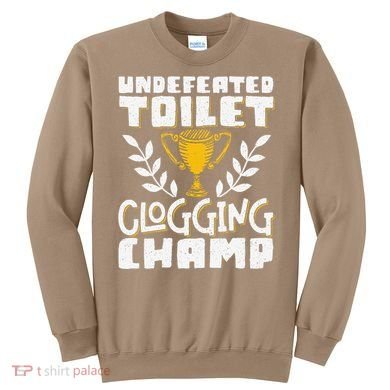 Undefeated Toilet Clogging Champ Sweatshirt