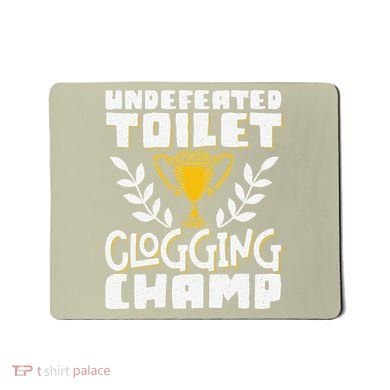 Undefeated Toilet Clogging Champ Mousepad