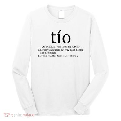 Uncle Tio Definition Uncle For Funny Spanish Long Sleeve Shirt