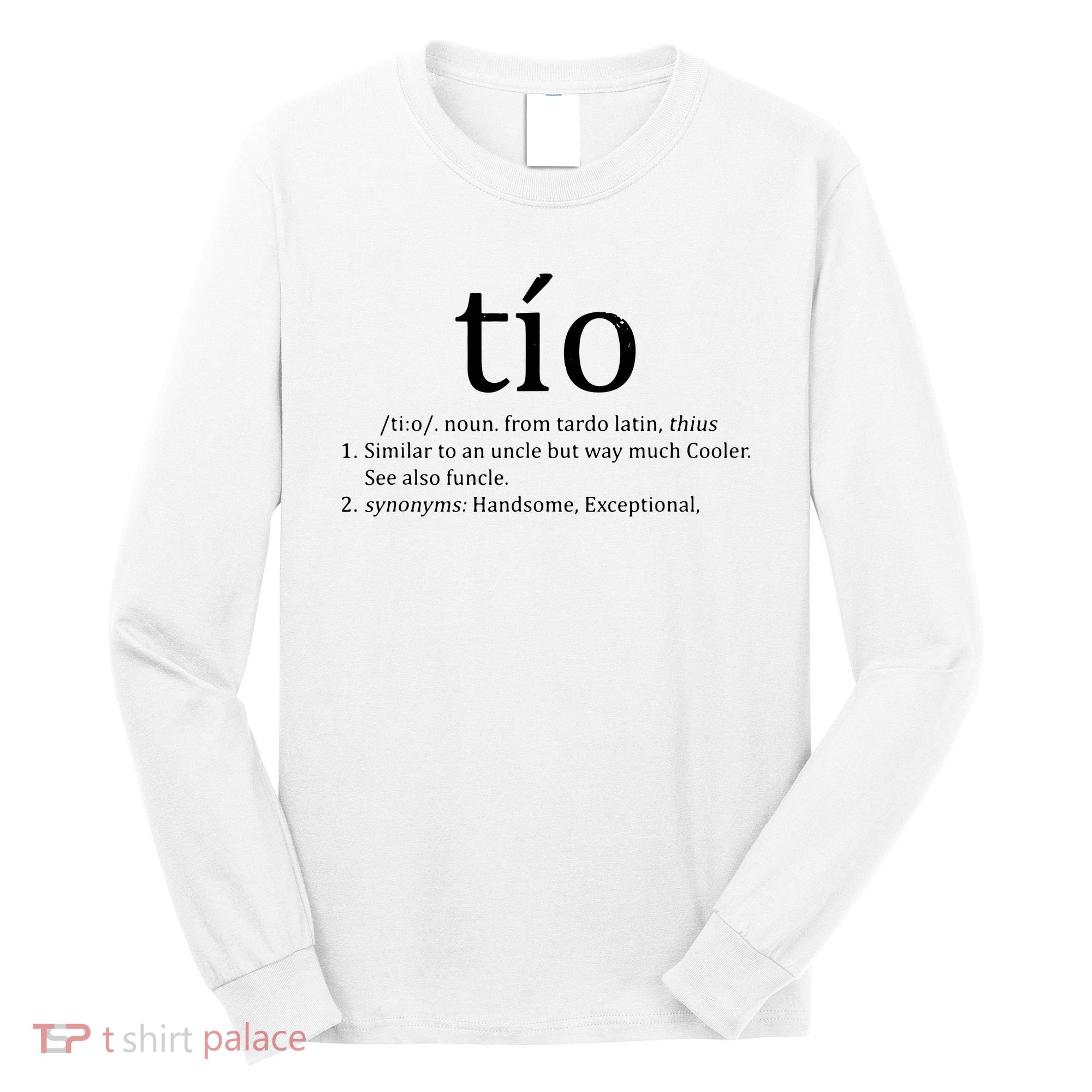 Uncle Tio Definition Uncle For Funny Spanish Long Sleeve Shirt