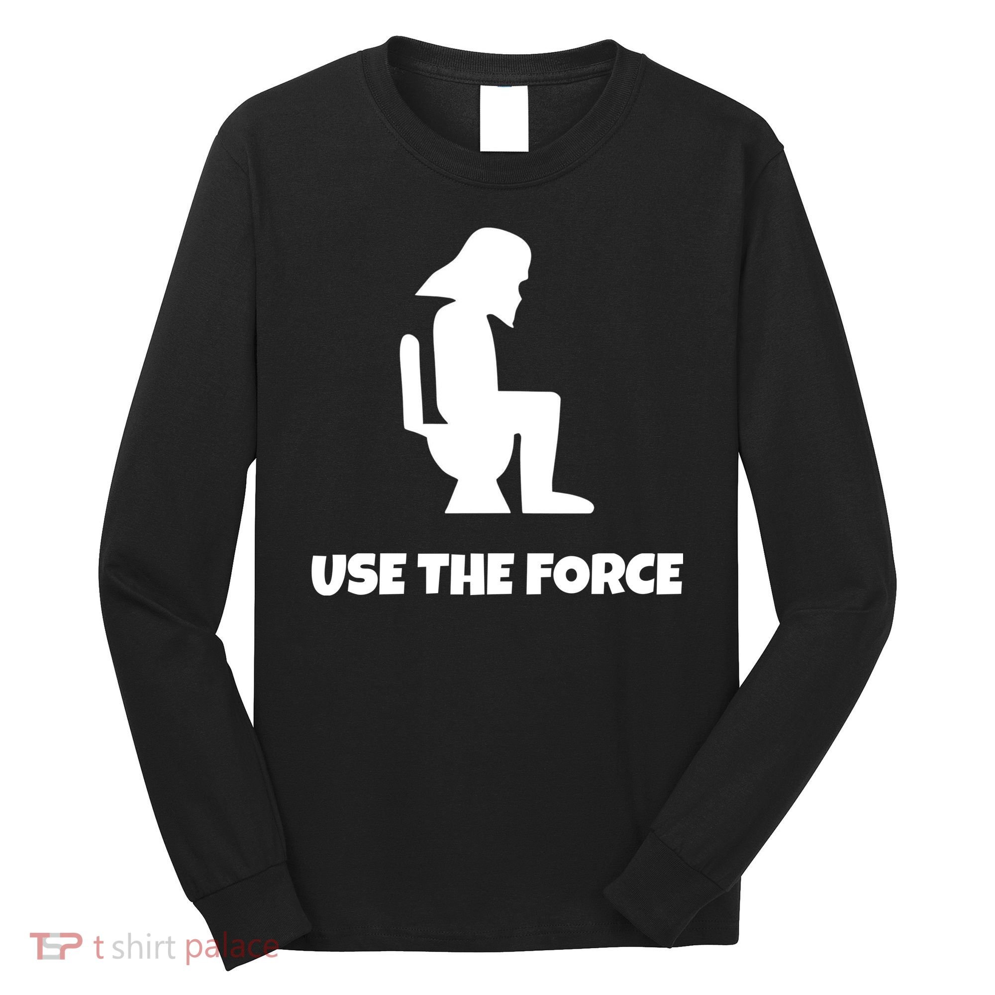 Use The Force Funny Pooping Long Sleeve Shirt