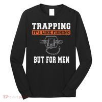 Unique Trapping Gift With A Funny Slogan For Trappers Long Sleeve Shirt thumb 0