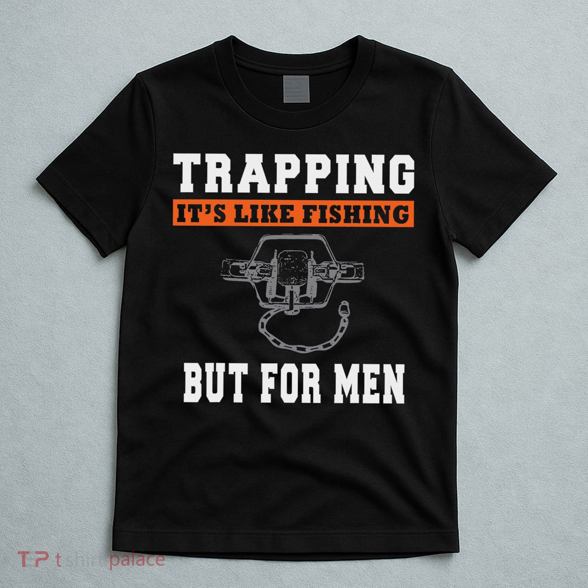 Unique Trapping Gift With A Funny Slogan For Trappers T-Shirt