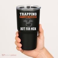 Unique Trapping Gift With A Funny Slogan For Trappers Tumbler thumb 2