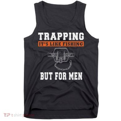Unique Trapping Gift With A Funny Slogan For Trappers Tank Top