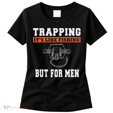 Unique Trapping Gift With A Funny Slogan For Trappers Women's T-Shirt