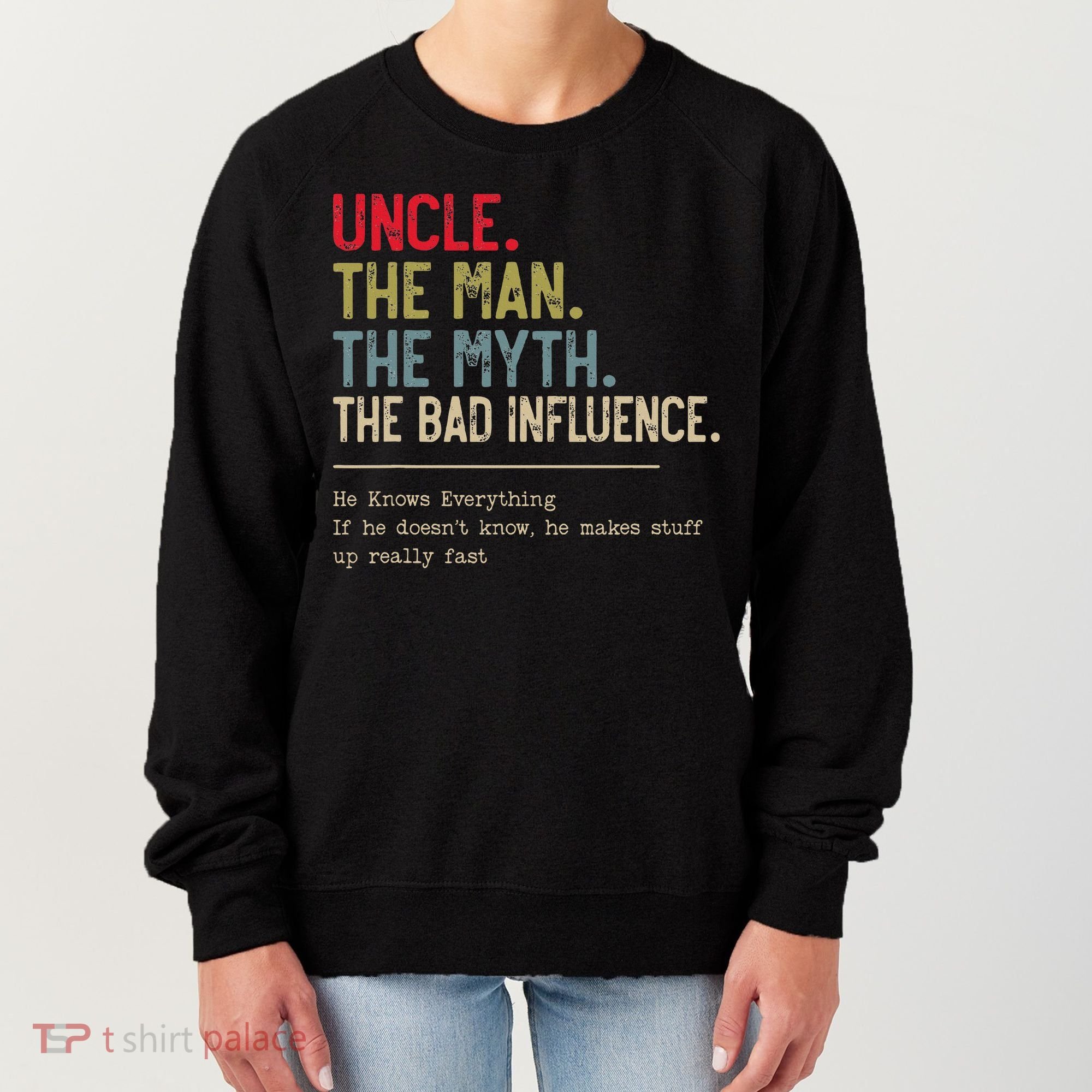 Uncle The Man The Myth The Bad Influence He Knows Everything Women's Sweatshirt