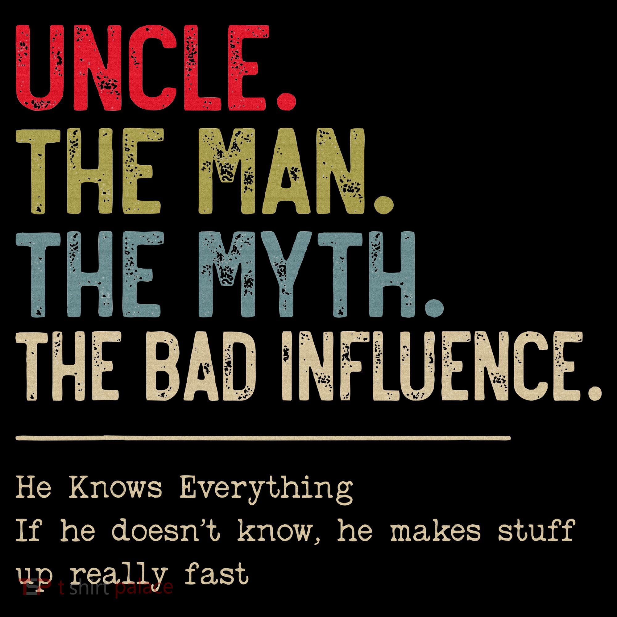 Uncle The Man The Myth The Bad Influence He Knows Everything Apron