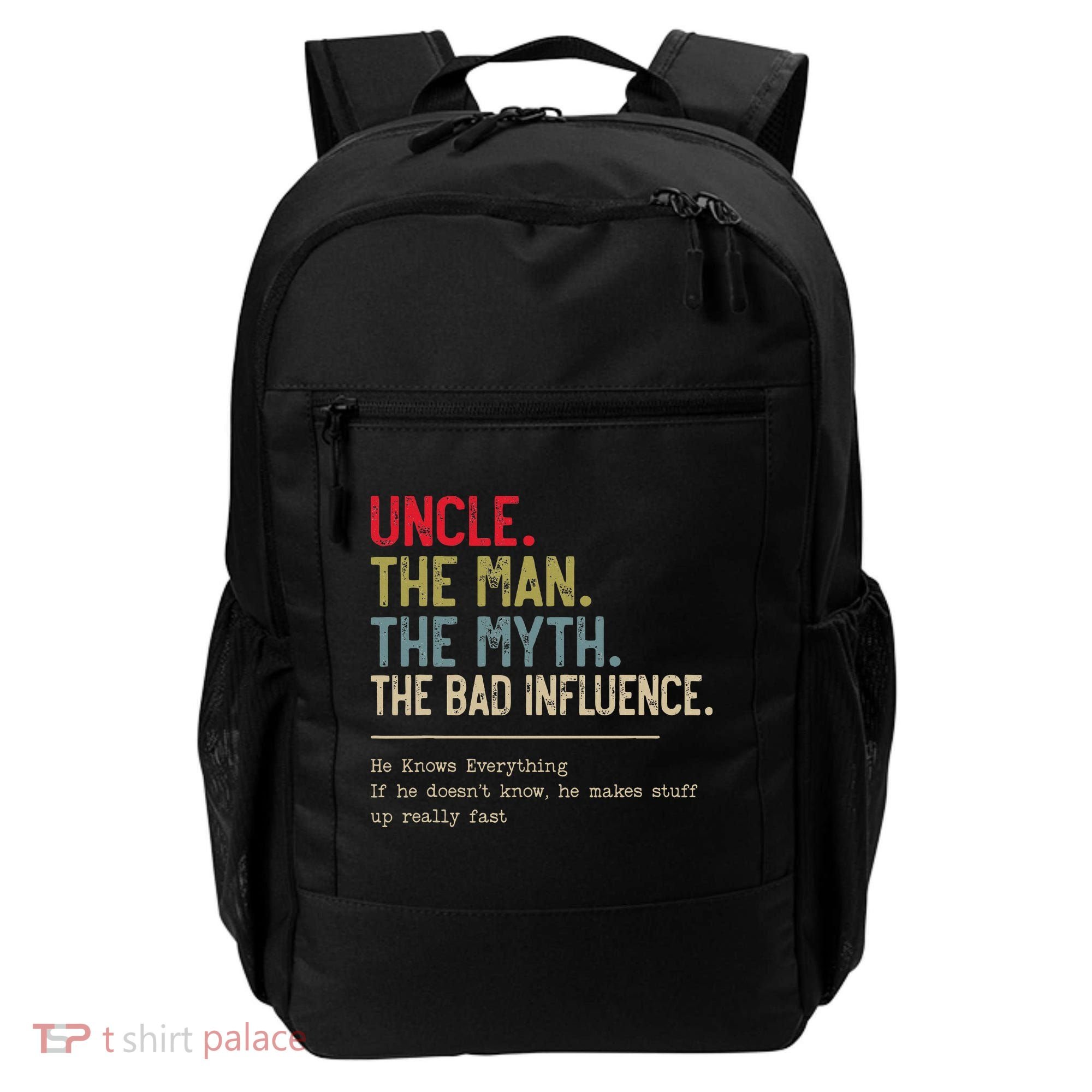 Uncle The Man The Myth The Bad Influence He Knows Everything Backpack