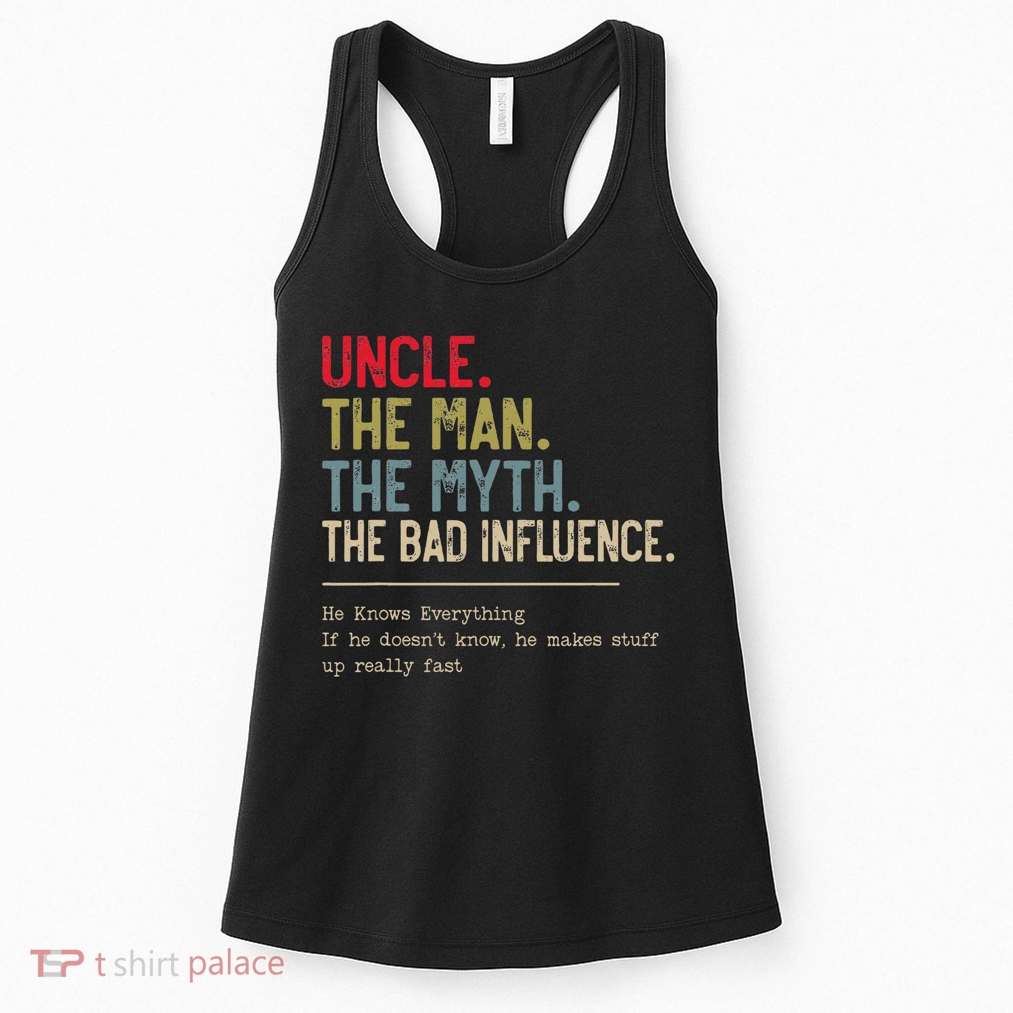 Uncle The Man The Myth The Bad Influence He Knows Everything Women's Tank Top