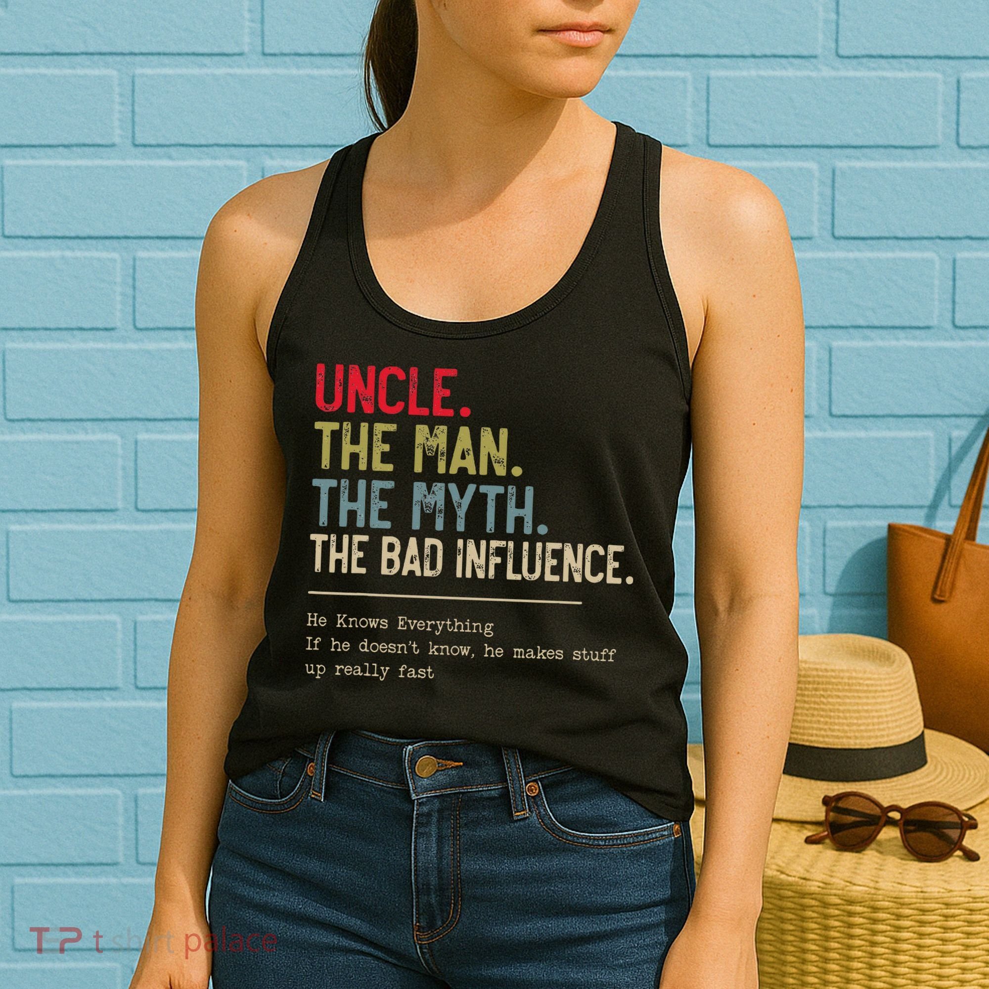 Uncle The Man The Myth The Bad Influence He Knows Everything Women's Tank Top