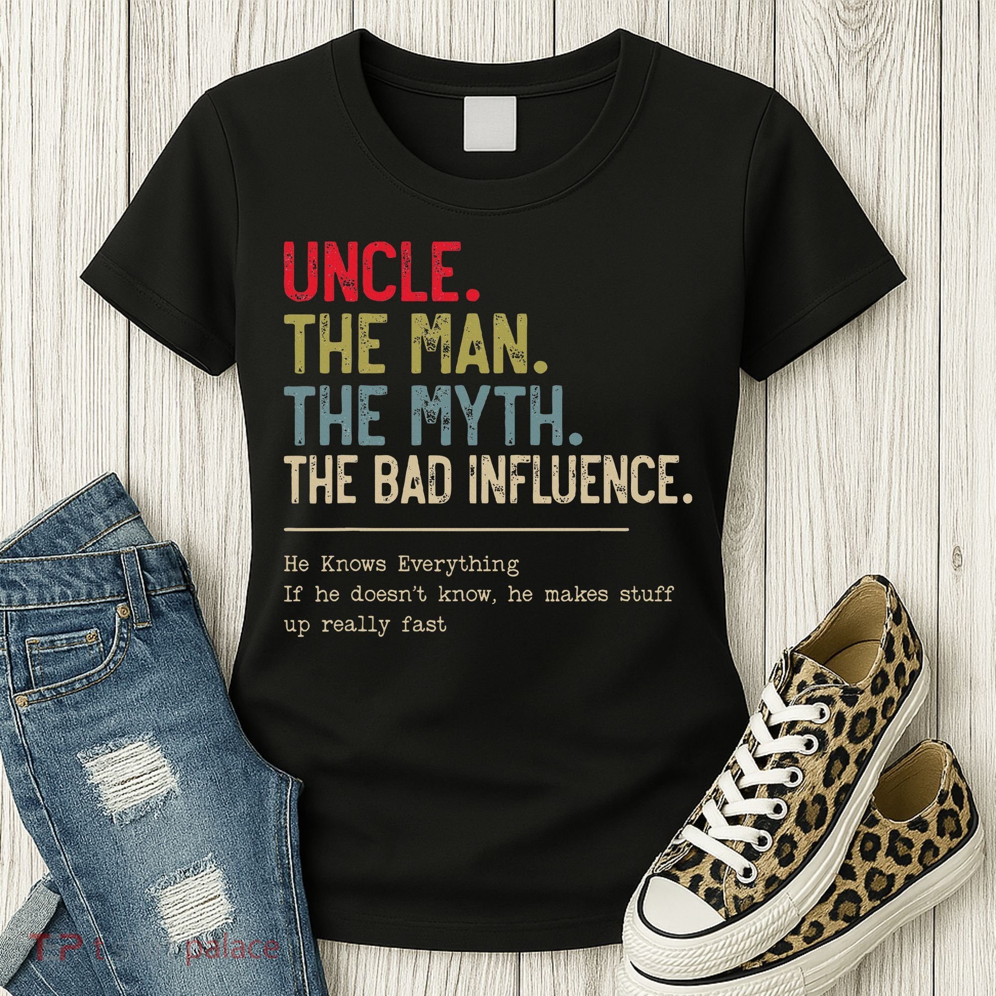 Uncle The Man The Myth The Bad Influence He Knows Everything Women's T-Shirt