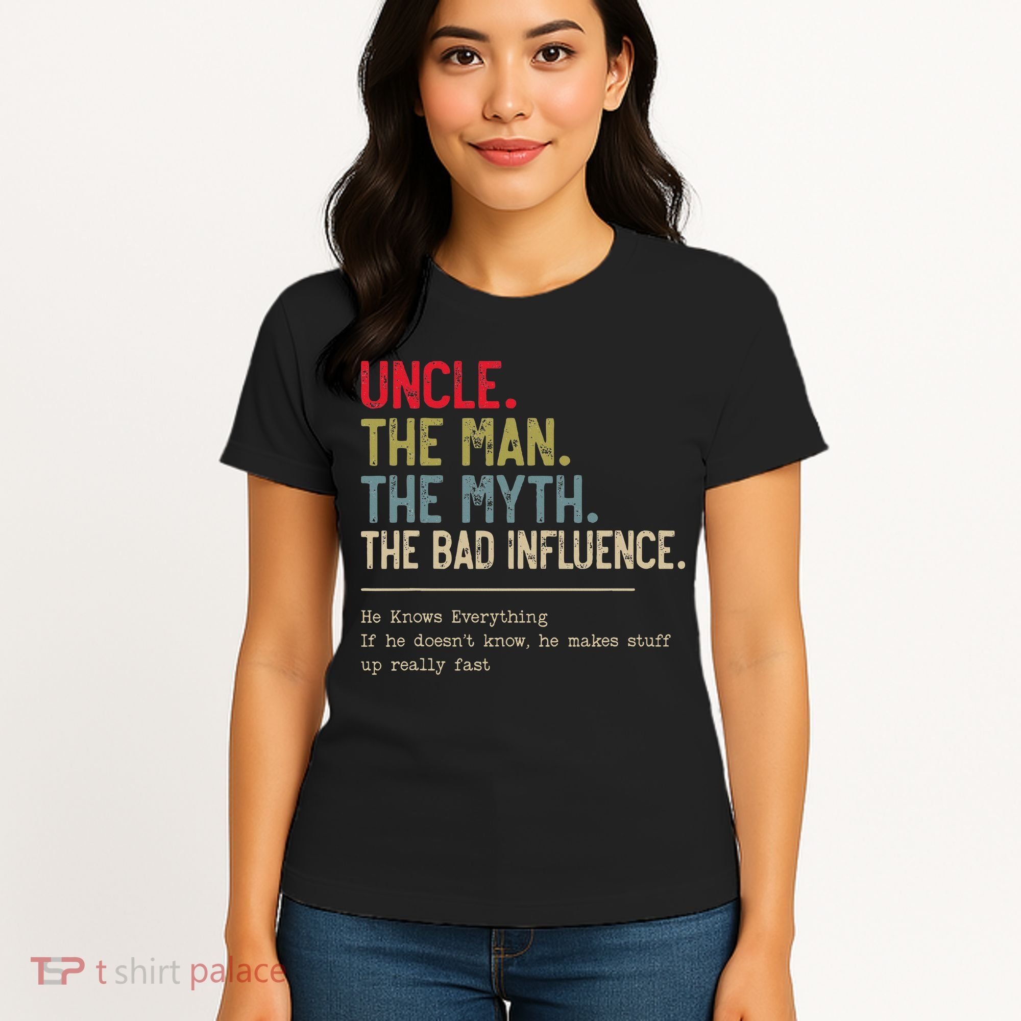 Uncle The Man The Myth The Bad Influence He Knows Everything Women's T-Shirt