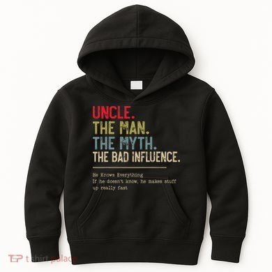 Uncle The Man The Myth The Bad Influence He Knows Everything Kids Hoodie