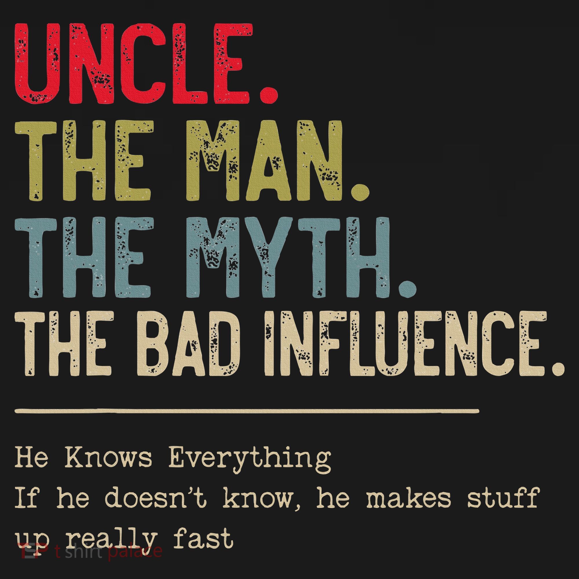 Uncle The Man The Myth The Bad Influence He Knows Everything Kids Long Sleeve Shirt