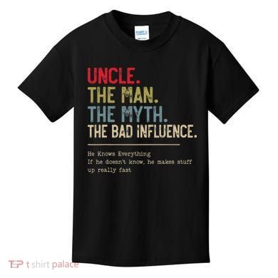 Uncle The Man The Myth The Bad Influence He Knows Everything Kids T-Shirt