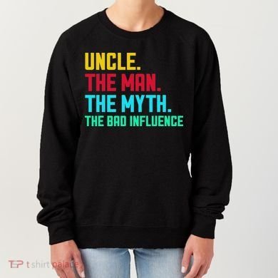 Uncle The Man The Myth The Bad Influence Women's Sweatshirt