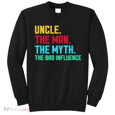 Uncle The Man The Myth The Bad Influence Sweatshirt