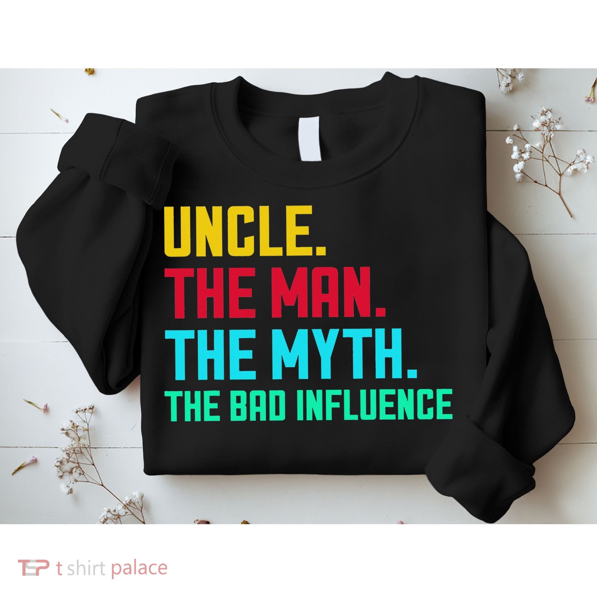 Uncle The Man The Myth The Bad Influence Sweatshirt