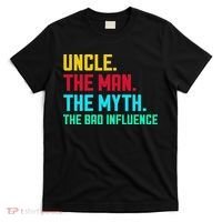 Uncle The Man The Myth The Bad Influence T-Shirt thumb 0