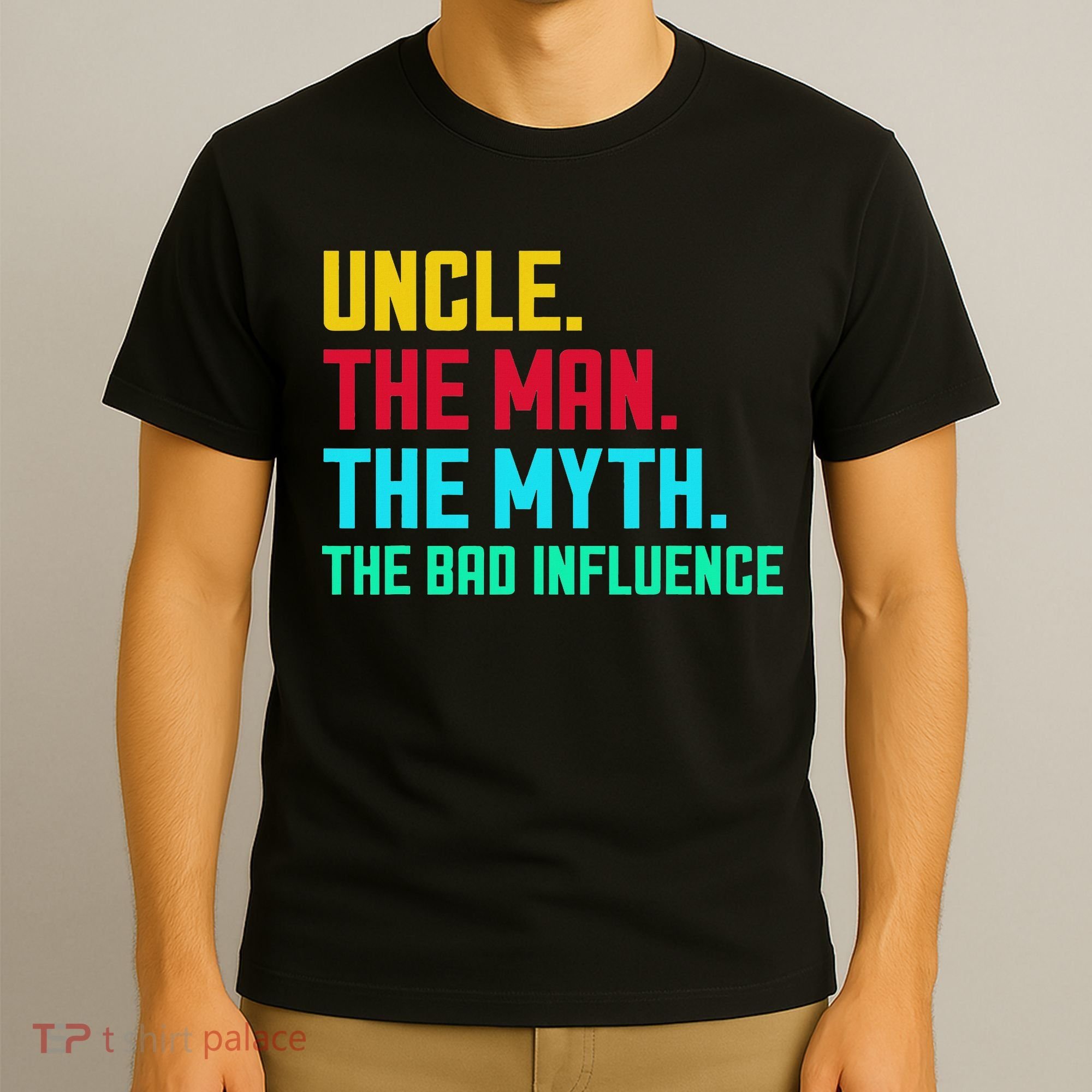 Uncle The Man The Myth The Bad Influence T-Shirt
