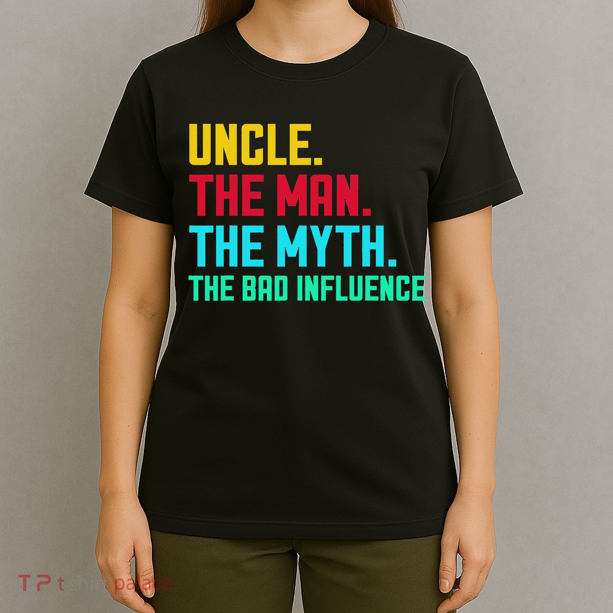 Uncle The Man The Myth The Bad Influence T-Shirt