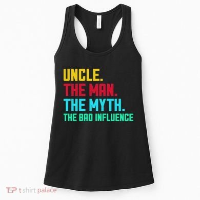 Uncle The Man The Myth The Bad Influence Women's Tank Top