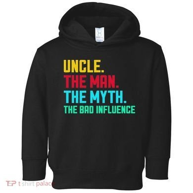 Uncle The Man The Myth The Bad Influence Toddler Hoodie