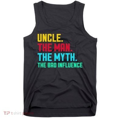 Uncle The Man The Myth The Bad Influence Tank Top