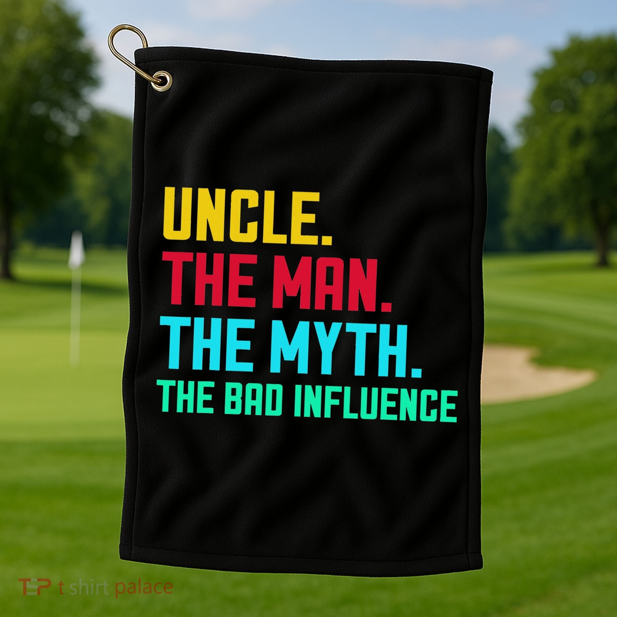 Uncle The Man The Myth The Bad Influence Golf Towel