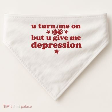 U Turn Me On But U Give Me Depression USA-Made Doggie Bandana
