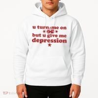 U Turn Me On But U Give Me Depression Hoodie thumb 2