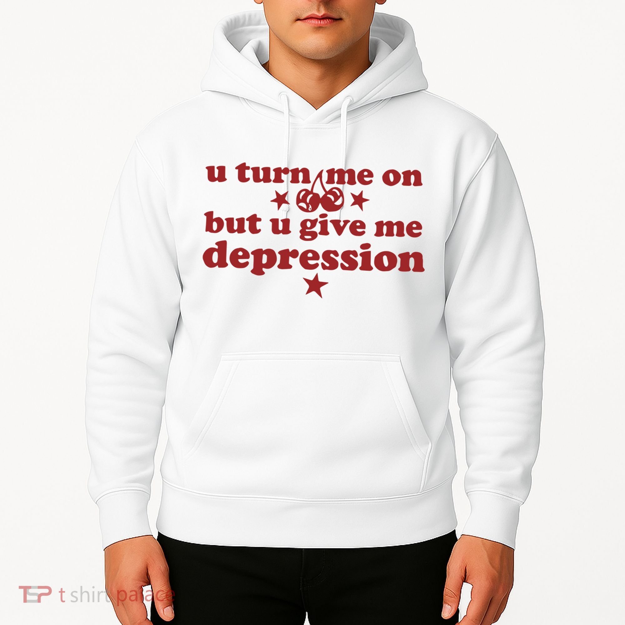 U Turn Me On But U Give Me Depression Hoodie