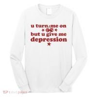 U Turn Me On But U Give Me Depression Long Sleeve Shirt thumb 0