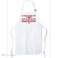 U Turn Me On But U Give Me Depression Apron thumb 0