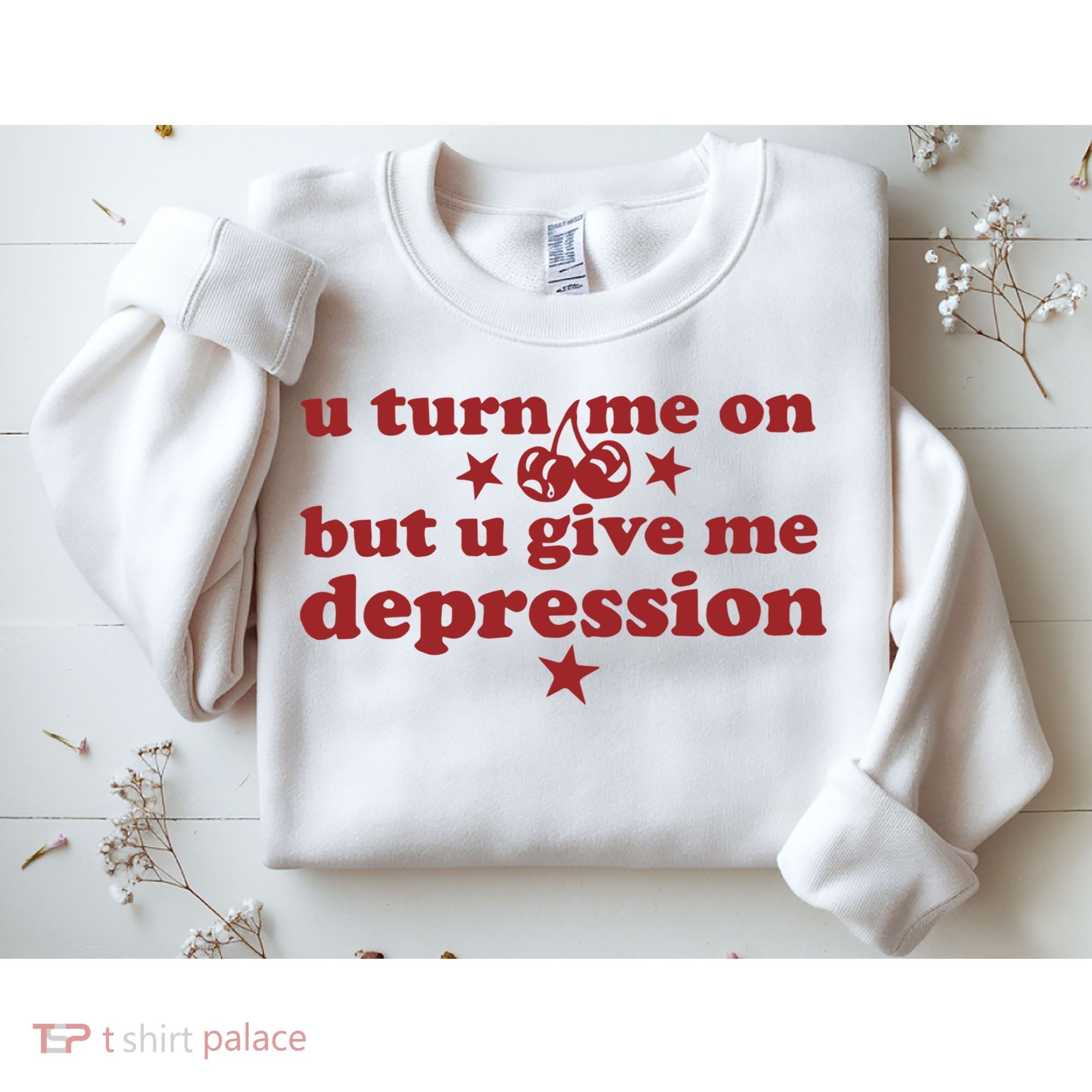U Turn Me On But U Give Me Depression Sweatshirt