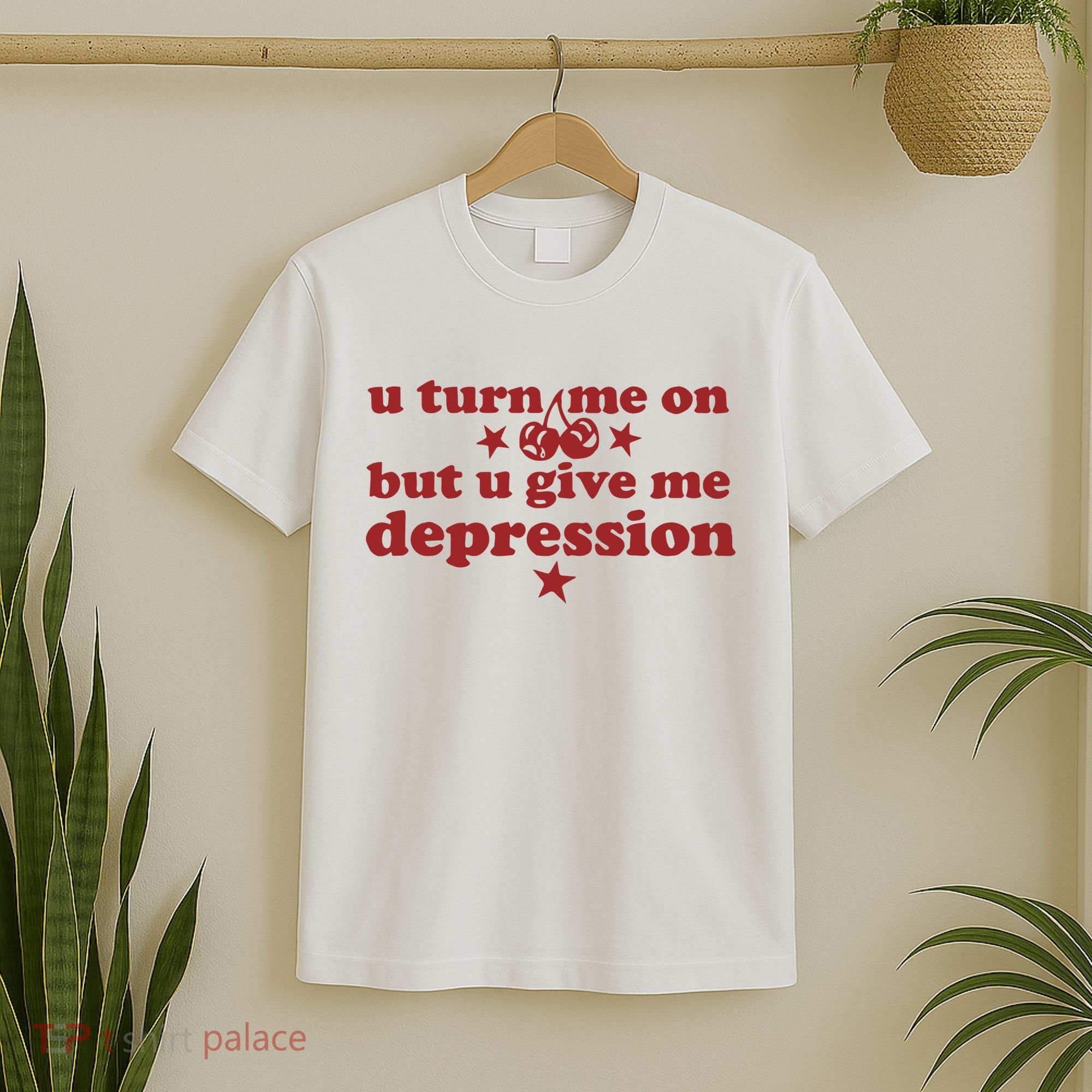 U Turn Me On But U Give Me Depression T-Shirt