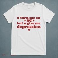 U Turn Me On But U Give Me Depression T-Shirt thumb 5