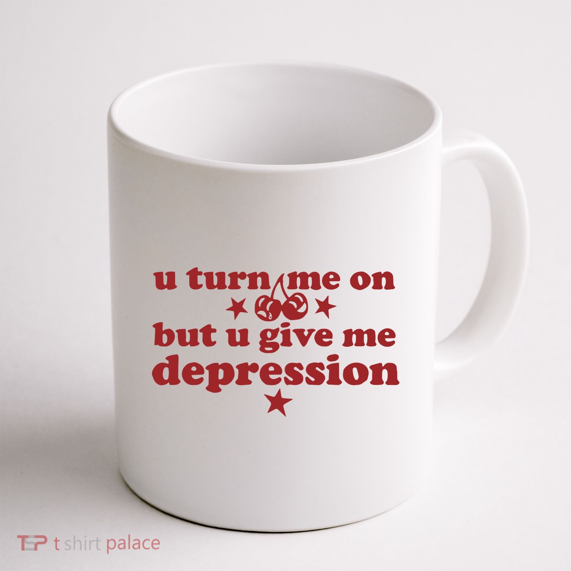 U Turn Me On But U Give Me Depression Coffee Mug