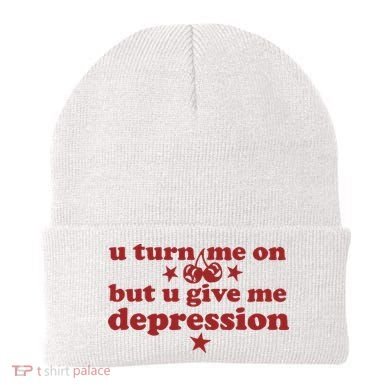 U Turn Me On But U Give Me Depression Beanie