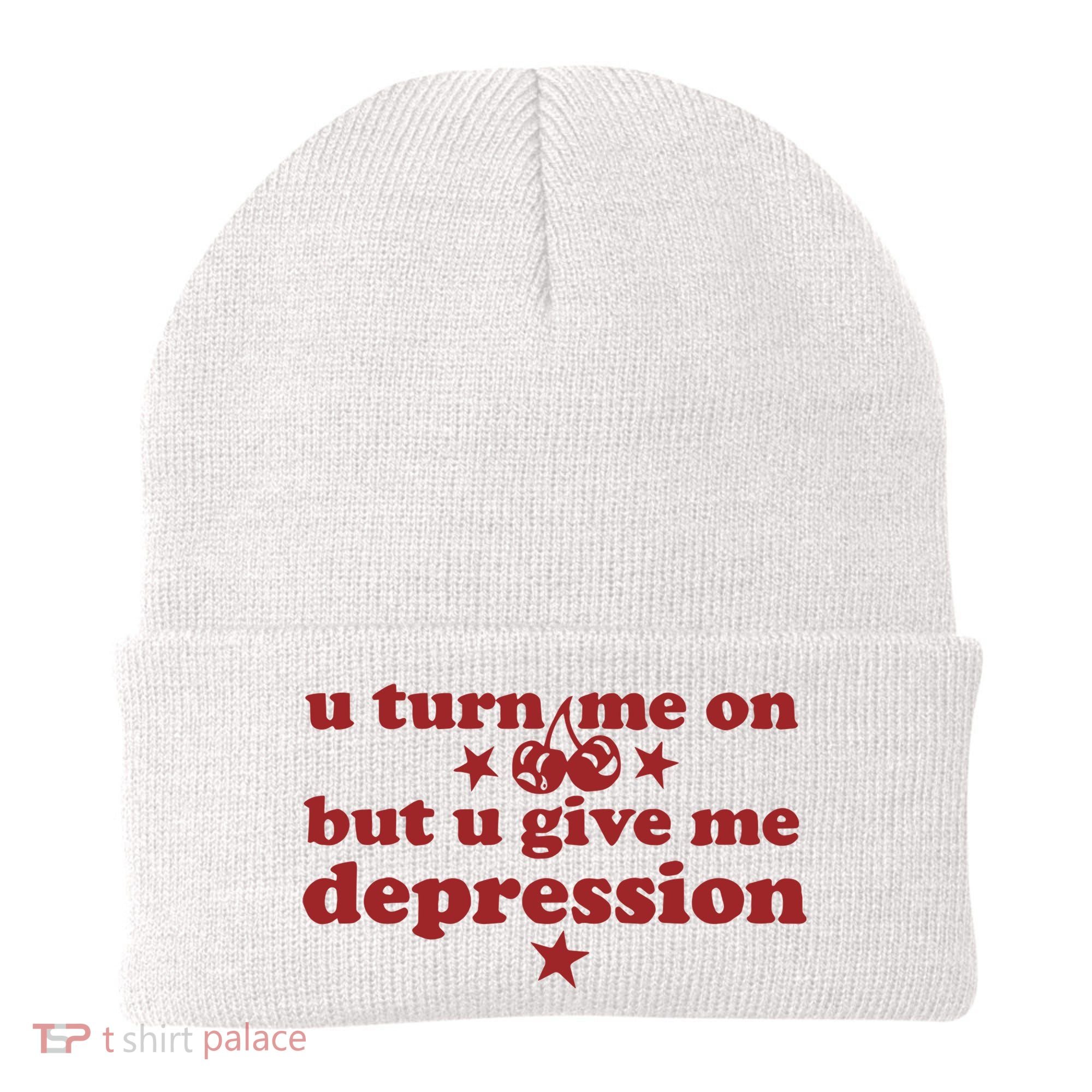 U Turn Me On But U Give Me Depression Beanie