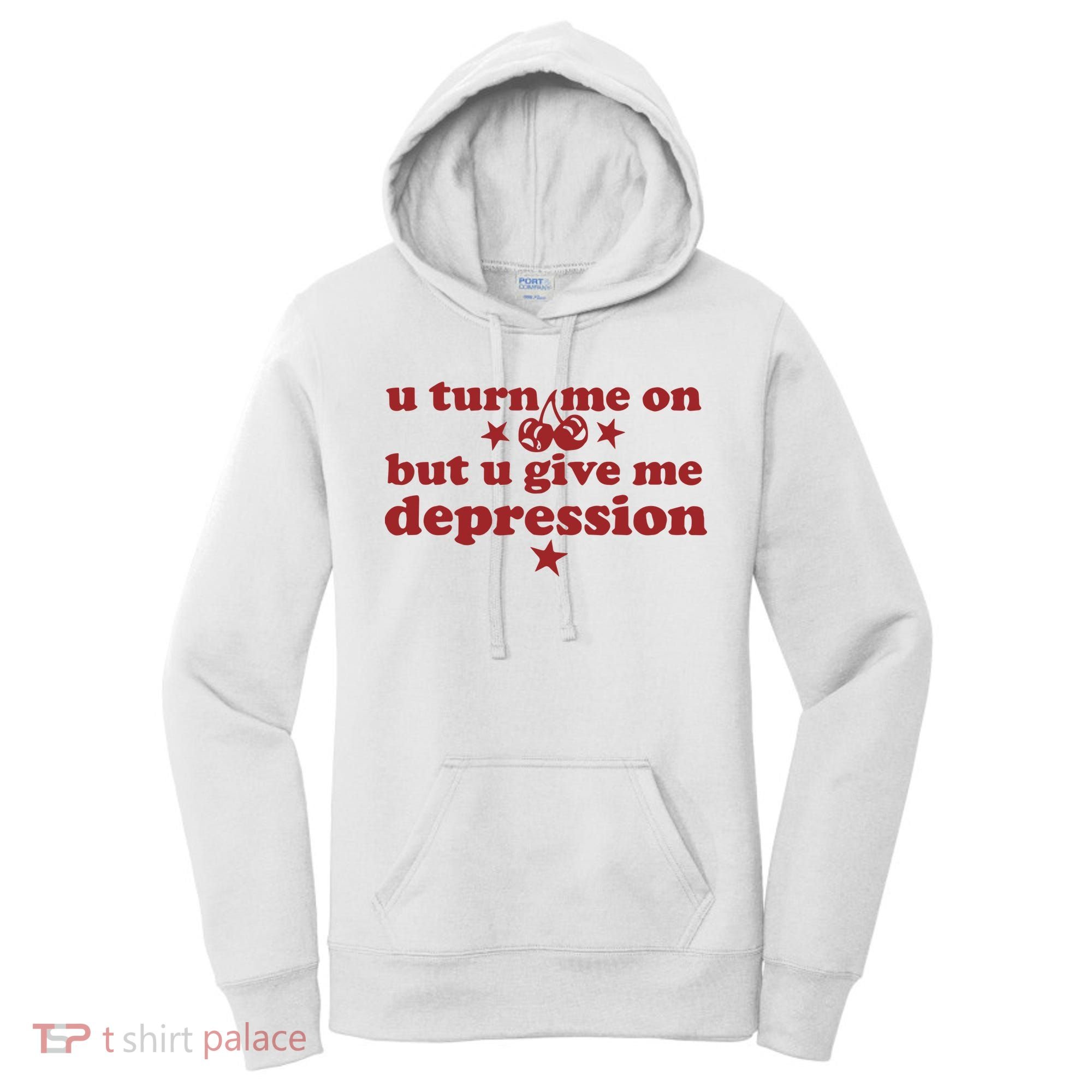 U Turn Me On But U Give Me Depression Women's Hoodie
