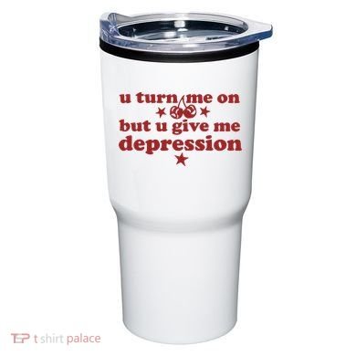 U Turn Me On But U Give Me Depression Tumbler