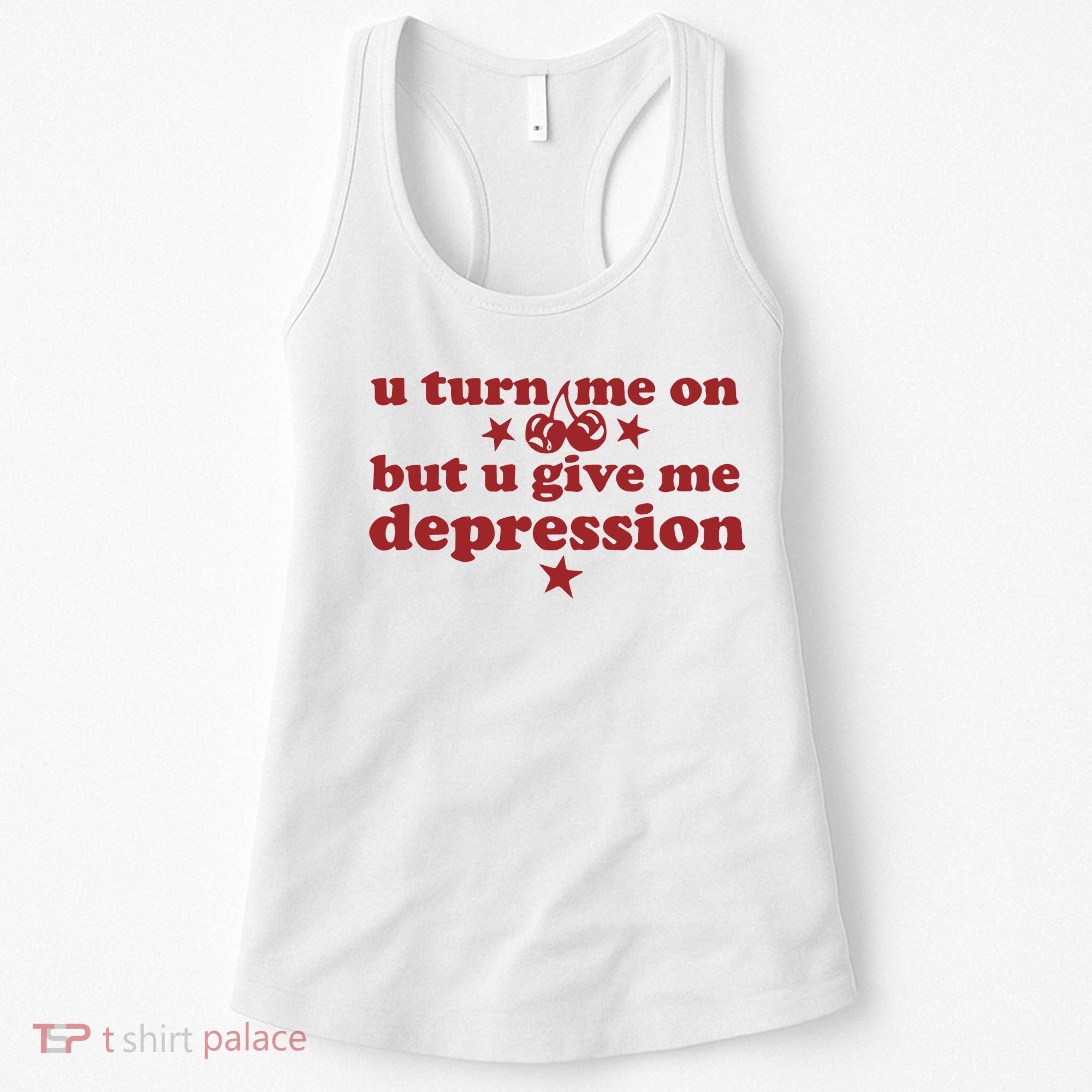 U Turn Me On But U Give Me Depression Women's Tank Top