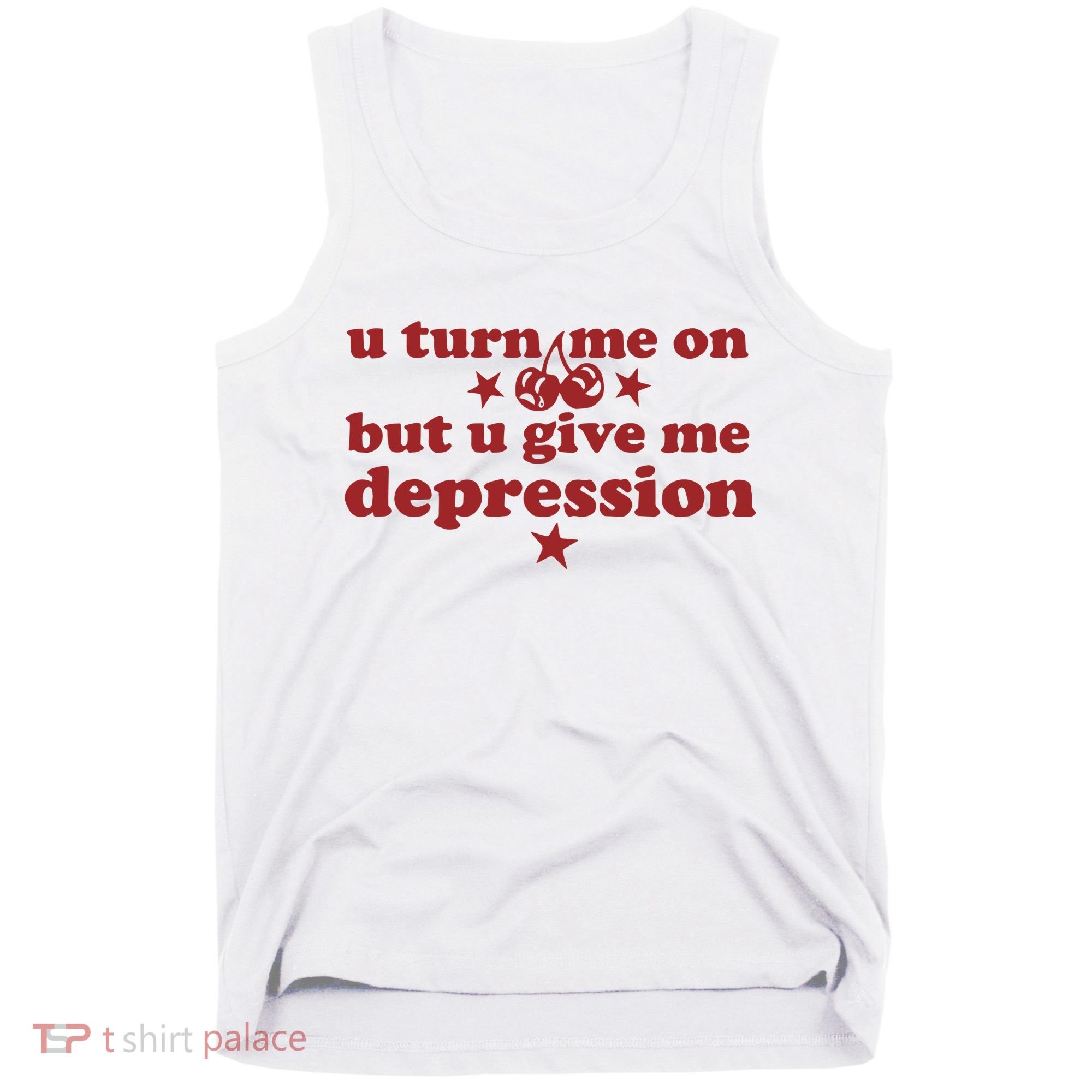 U Turn Me On But U Give Me Depression Tank Top