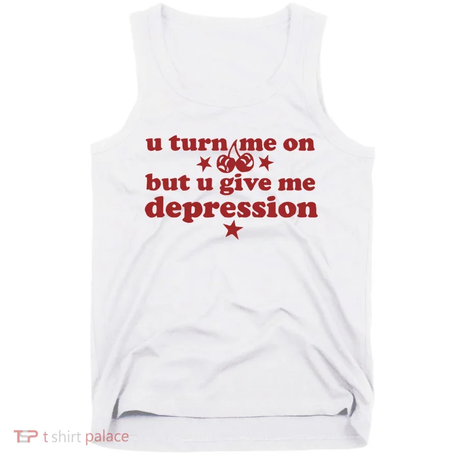 U Turn Me On But U Give Me Depression Tank Top
