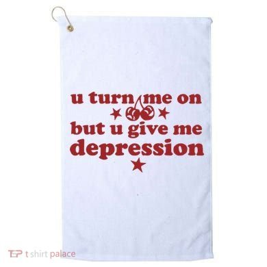 U Turn Me On But U Give Me Depression Golf Towel