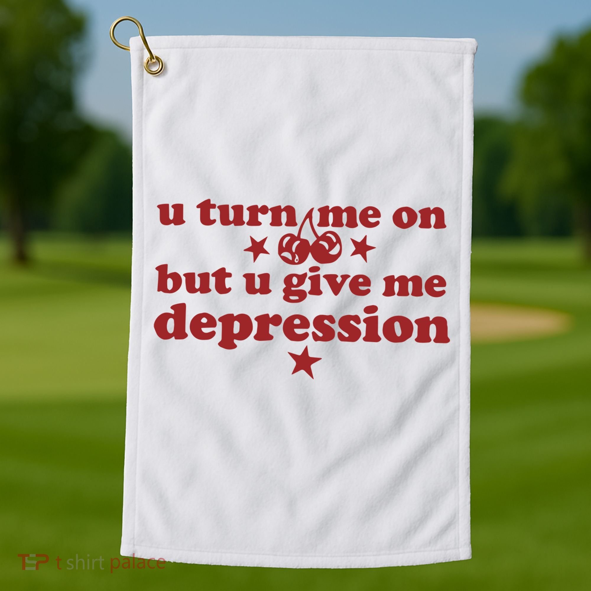 U Turn Me On But U Give Me Depression Golf Towel