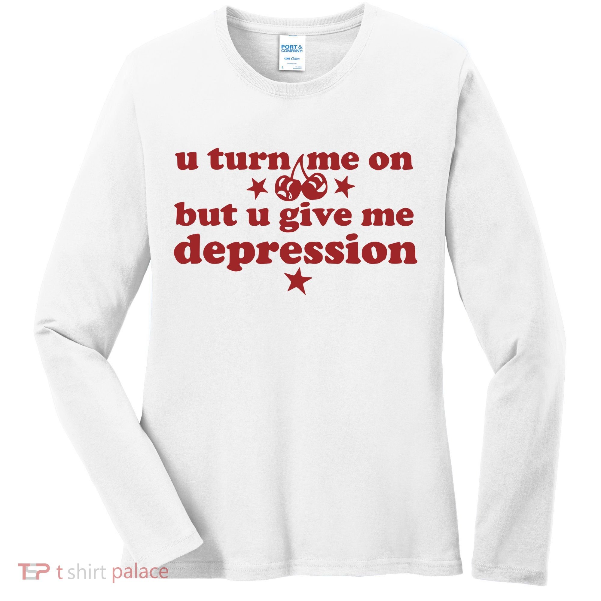 U Turn Me On But U Give Me Depression Women's Long Sleeve Shirt