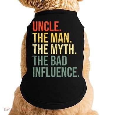 Uncle The Man The Myth The Bad Influence Best Funny Uncle Doggie Tank